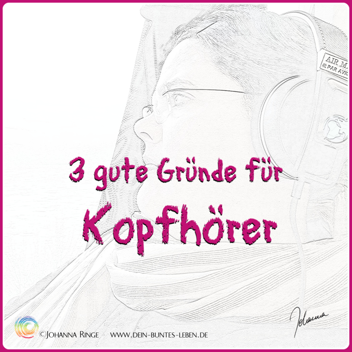 3 gute Gründe für Kopfhörer. Text über blassem Foto von J. mit Kopfhörer im Zug. ©Johanna Ringe 2019 www.dein-buntes-leben.de