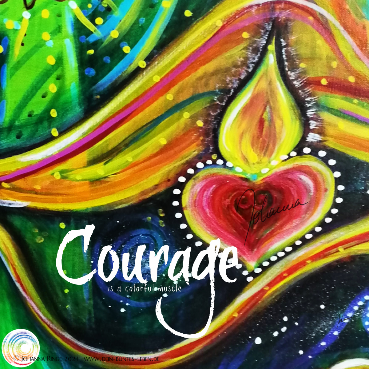 Courage is a colorful muscle: Text on Paintingdetail ©Johanna Ringe 2021 www.johannaringe.com