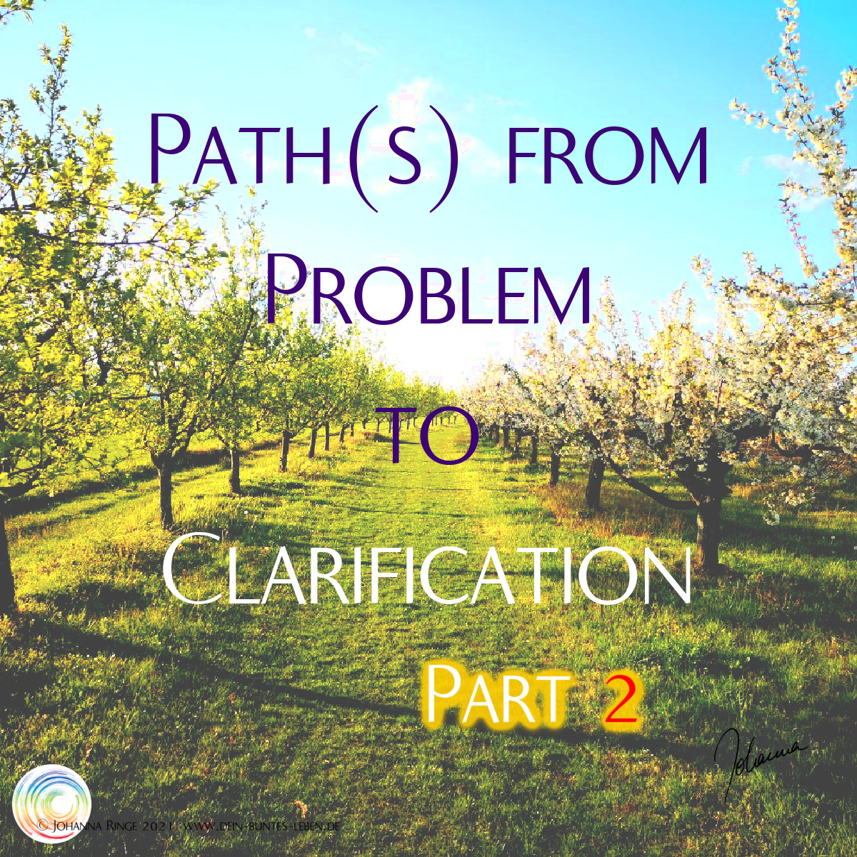 Paths from Problem to clarification Part 2 (text on photo of a flowering alleypath) ©Johanna Ringe 2021 www.johannaringe.com