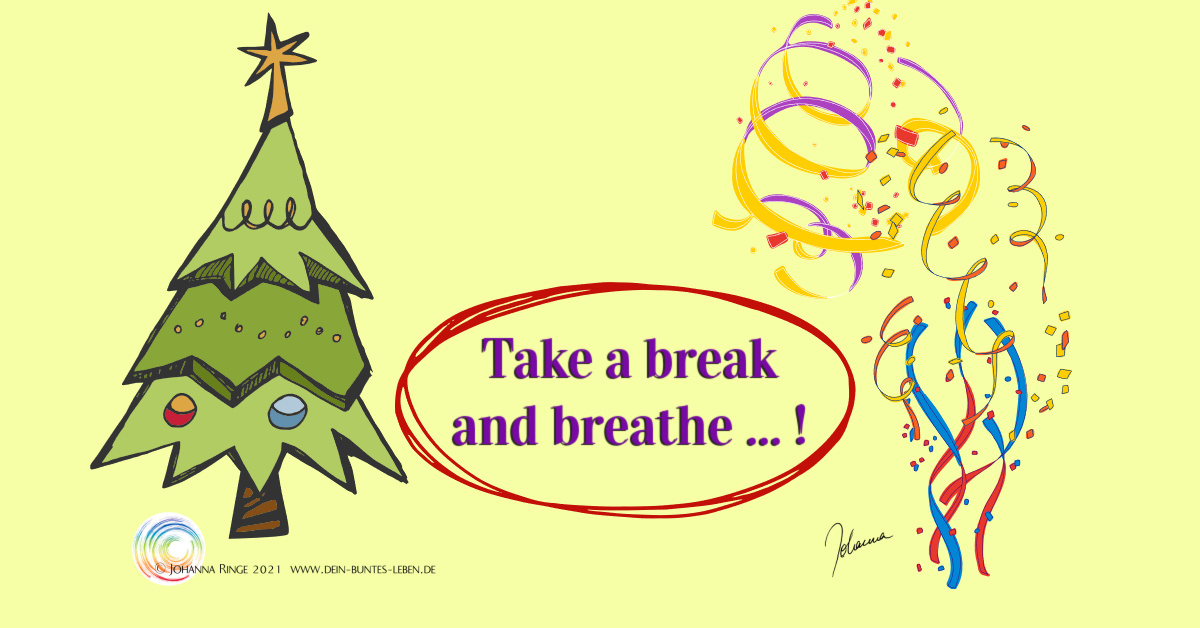 Be the exception of the rule: Take a break and breathe... (text between christmastree and confetti) ©Johanna Ringe 2021 www.johannaringe.com