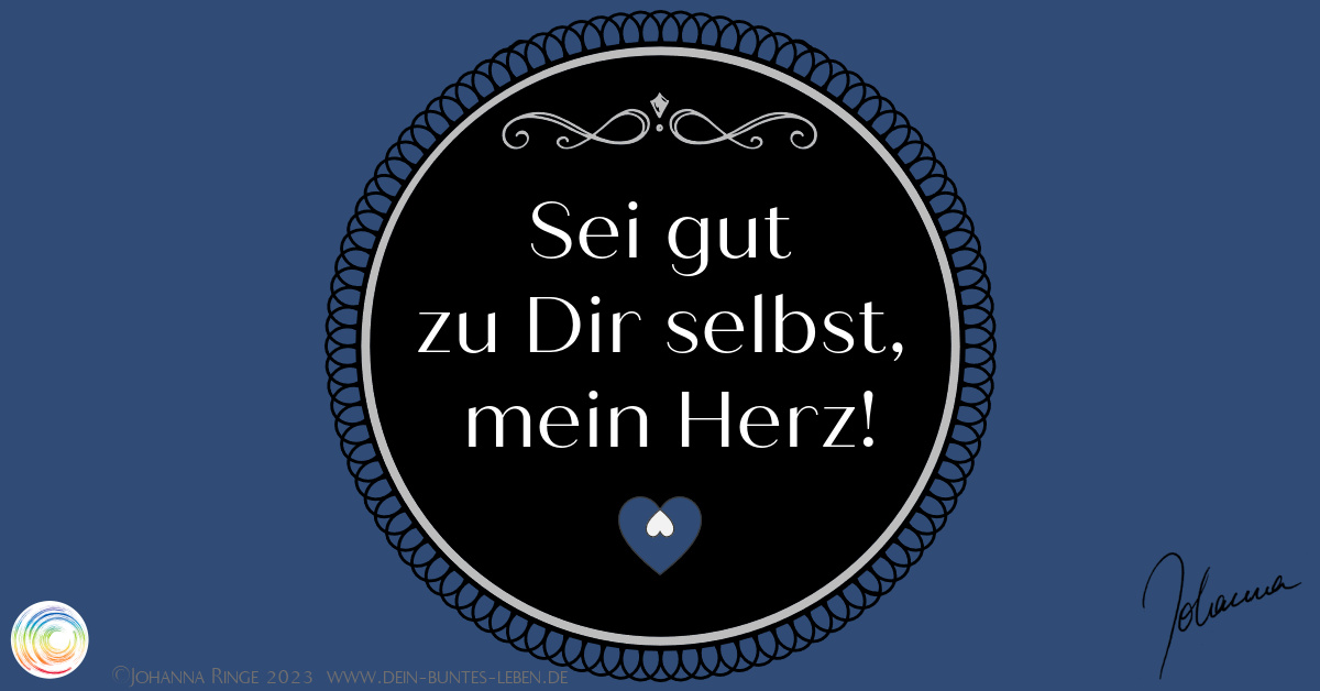 Sei gut zu Dir selbst, mein Herz! (Text auf altmodischer Vignette) ©Johanna Ringe 2023 www.dein-buntes-leben.de