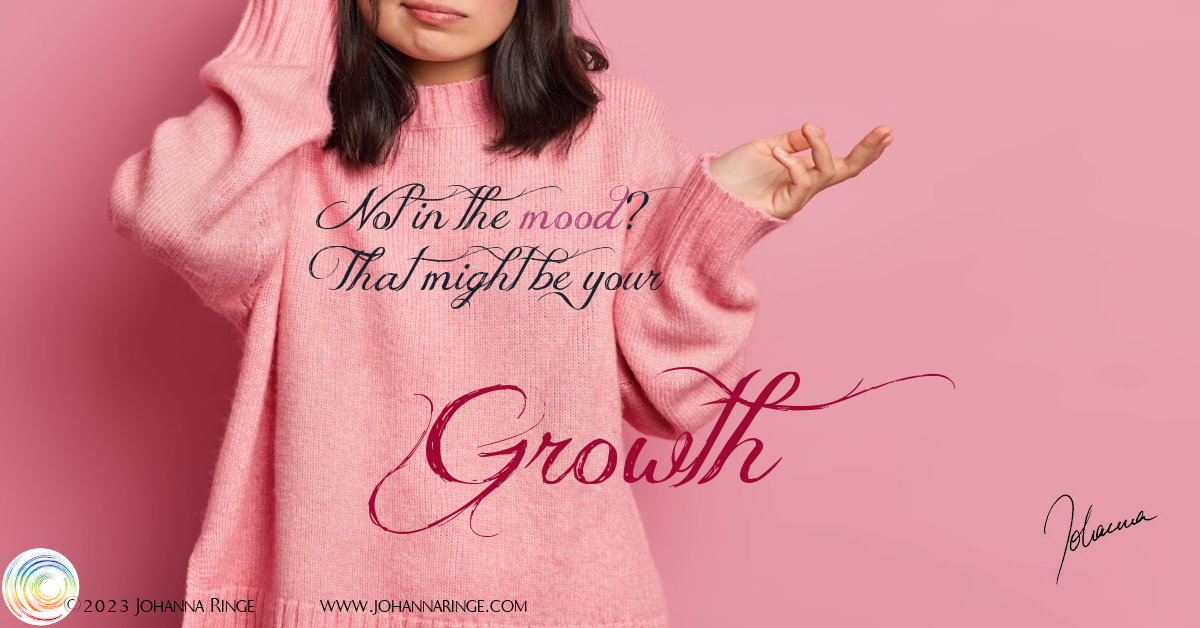Not in the mood? That might be your growth! (text on photo of undecided woman) ©Johanna Ringe 2023 www.johannaringe.com