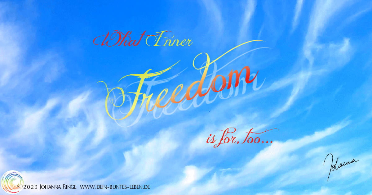 What Inner Freedom is for, too... (text on photo of light summerclouds) ©Johanna Ringe 2023 www.johannaringe.com