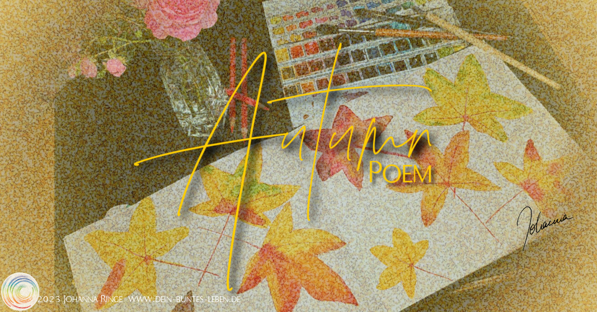 Autumn Poem. Text on foto of watercolor painting of autumn leafs, and watercolour palette, brushes and a vase of roses. ©Johanna Ringe 2023 www.johannaringe.com