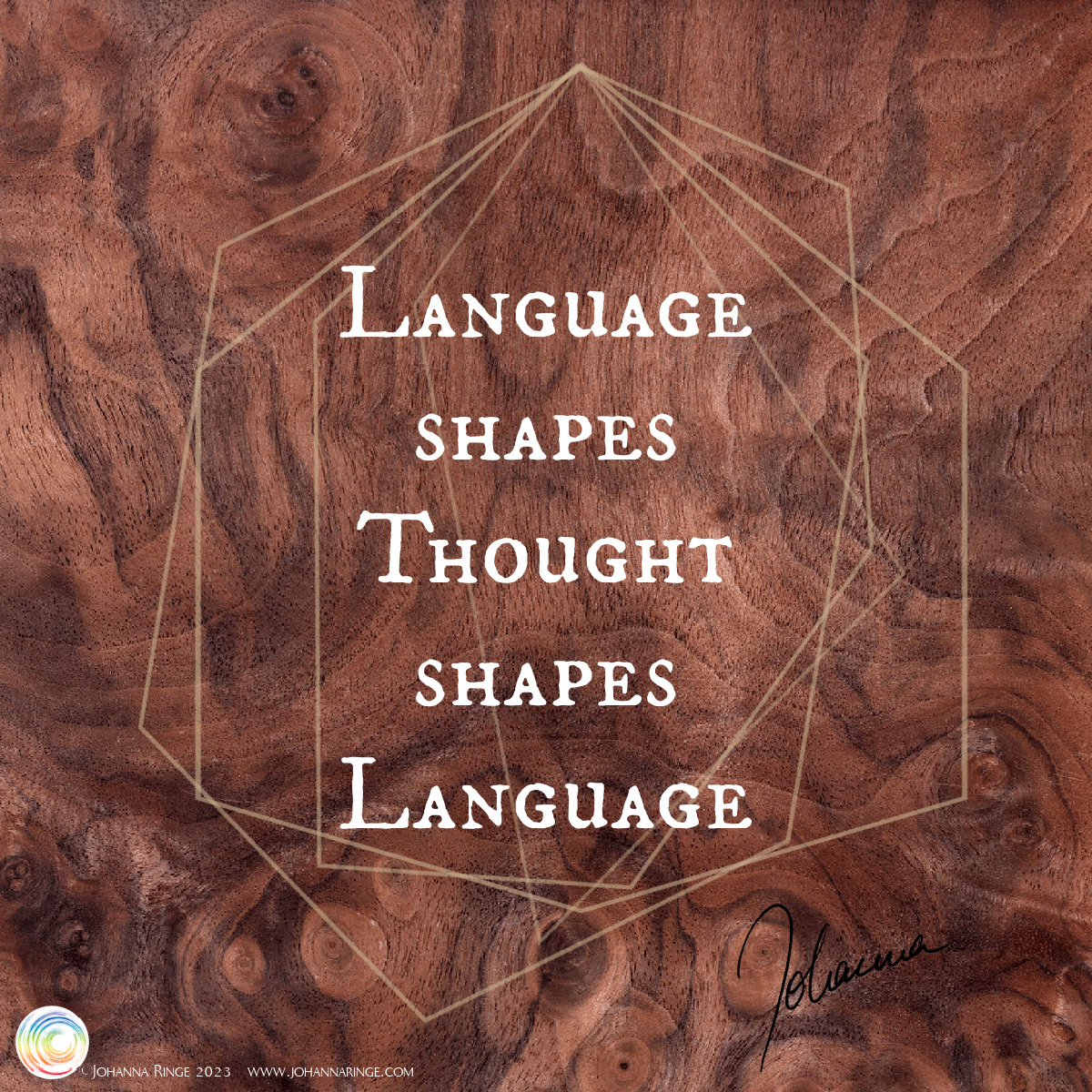 Language shapes thought shapes language (text on wooden background with intersecting geometrical shapes) ©Johanna Ringe 2023, www.johannaringe.com