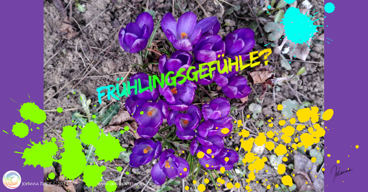 Frühlingsgefühle: Text über Foto von Krokussen aus trockener Erde, umgeben von Farbklecksen. ©Johanna Ringe 2024 www.dein-buntes-leben.de