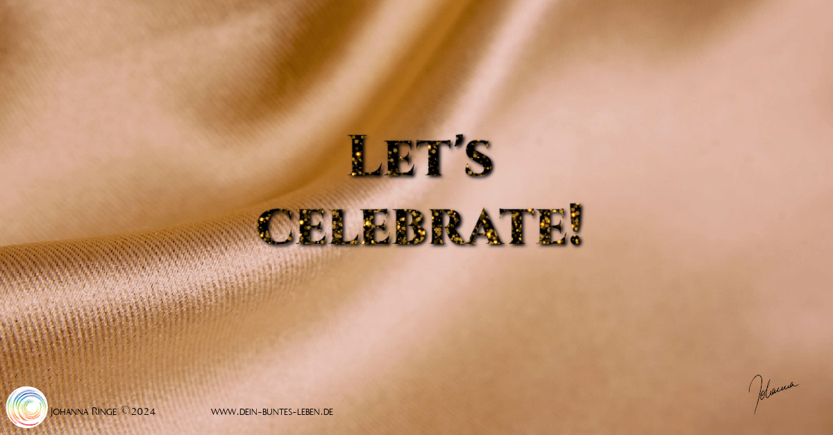 Let's celebrate! (glittering text over golden silk) ©2024 Johanna Ringe www.dein-buntes-leben.de