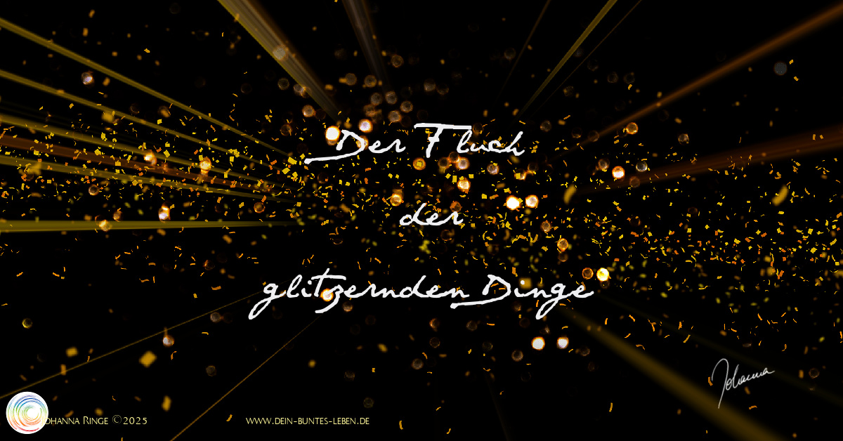 Der FLuch der glitzernden Dinge (Text auf in der Dunkelheit glitzerndem Glitterstaub) ©2025 Johanna Ringe www.dein-buntes-leben.de