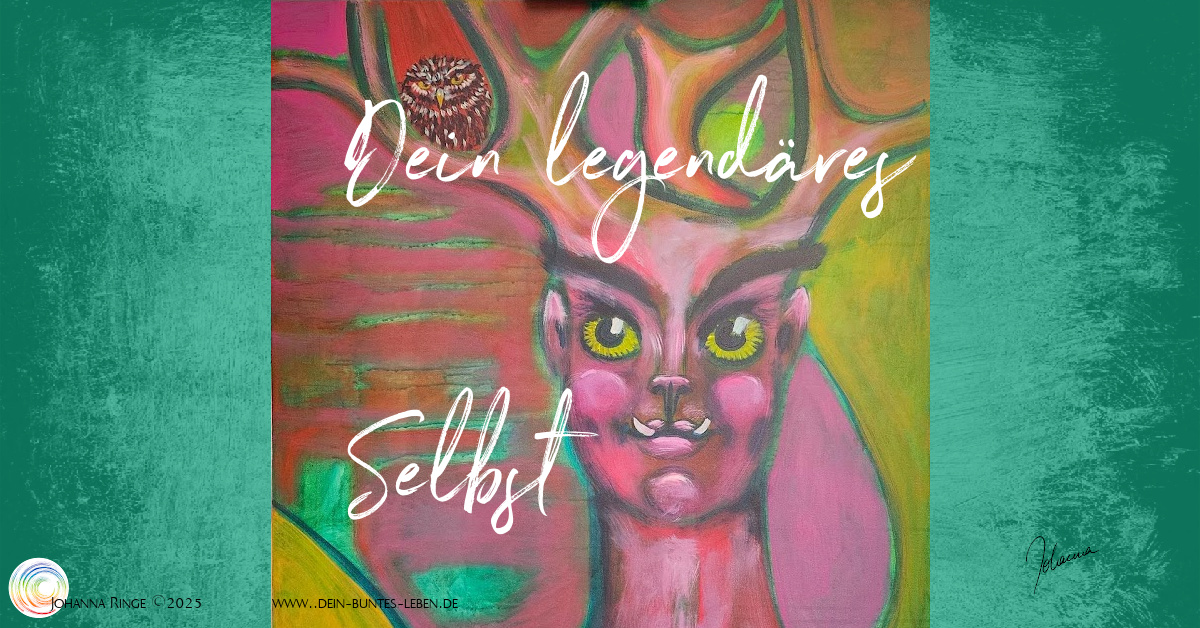 Dein legendäres Selbst (Text über Acrylbild) ©Johanna Ringe 2025 www.dein-buntes-leben.de