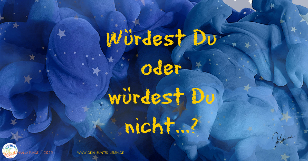 Würdest Du oder würdest Du nicht...? (Gelber Text auf blauem Hintergrund mit wolkiger Struktur und Sternen) ©Johanna Ringe 2025 www.dein-buntes-leben.de